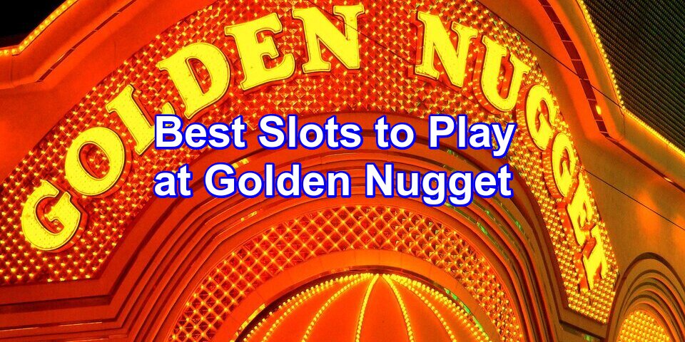 best slots to play at golden nugget
